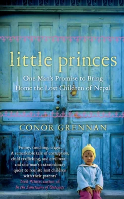 Little Princes: One Man’s Promise to Bring Home the Lost Children of Nepal Conor Grennan