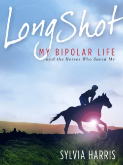 Long Shot: My Bipolar Life and the Horses Who Saved Me Sylvia Harris