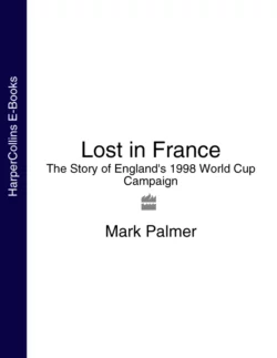 Lost in France: The Story of England′s 1998 World Cup Campaign, Mark Palmer