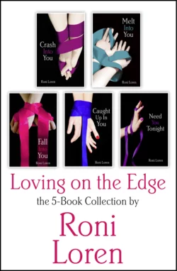 Loving On the Edge 5-Book Collection: Crash Into You  Melt Into You  Fall Into You  Caught Up In You  Need You Tonight Roni Loren