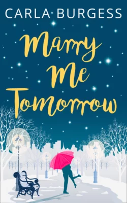 Marry Me Tomorrow: The perfect, feel-good read to curl up with in 2017!, Carla Burgess