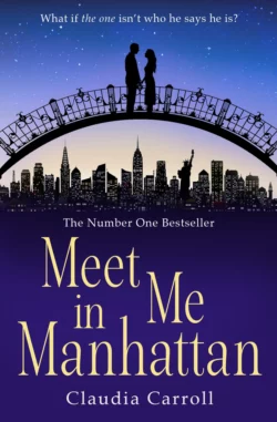 Meet Me In Manhattan: A sparkling, feel-good romantic comedy to whisk you away !, Claudia Carroll