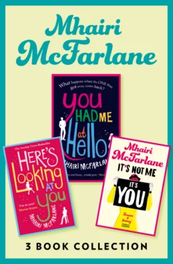 Mhairi McFarlane 3-Book Collection: You Had Me at Hello  Here’s Looking at You and It’s Not Me  It’s You Mhairi McFarlane