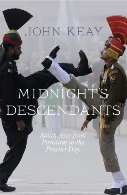 Midnight’s Descendants: South Asia from Partition to the Present Day, John Keay