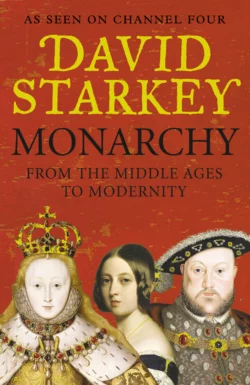 Monarchy: From the Middle Ages to Modernity David Starkey