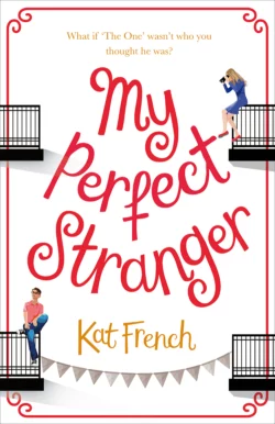 My Perfect Stranger: A hilarious love story by the bestselling author of One Day in December, Kat French