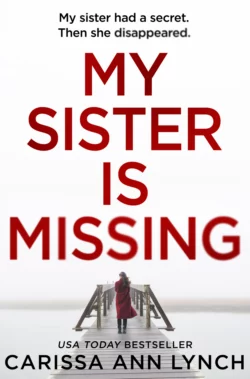 My Sister is Missing: The most creepy and gripping thriller of 2019, Carissa Lynch