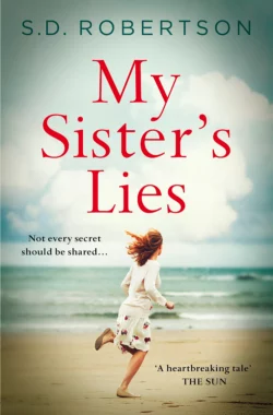 My Sister’s Lies: A gripping novel of love, loss and dark family secrets, S.D. Robertson