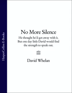 No More Silence: He thought he’d got away with it. But one day little David would find the strength to speak out. David Whelan