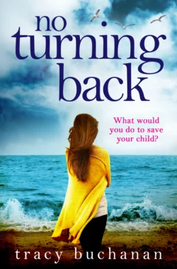 No Turning Back: The can’t-put-it-down thriller of the year, Tracy Buchanan