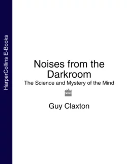 Noises from the Darkroom: The Science and Mystery of the Mind, Guy Claxton