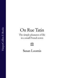 On Rue Tatin: The Simple Pleasures of Life in a Small French Town, Susan Loomis