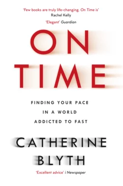 On Time: Finding Your Pace in a World Addicted to Fast, Catherine Blyth