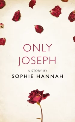 Only Joseph: A Story from the collection  I Am Heathcliff Sophie Hannah