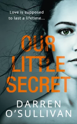 Our Little Secret: a gripping psychological thriller with a shocking twist from bestselling author Darren O’Sullivan, Darren O’Sullivan