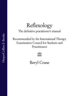 Reflexology: The Definitive Practitioner′s Manual: Recommended by the International Therapy Examination Council for Students and Practitoners, Beryl Crane