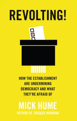 Revolting!: How the Establishment are Undermining Democracy and What They’re Afraid Of, Mick Hume