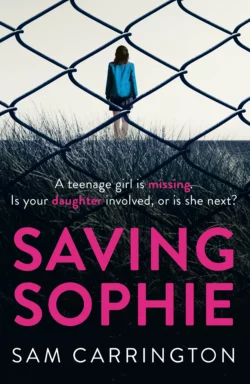 Saving Sophie: A compulsively twisty psychological thriller that will keep you gripped to the very last page Sam Carrington