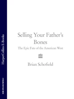 Selling Your Father’s Bones: The Epic Fate of the American West, Brian Schofield