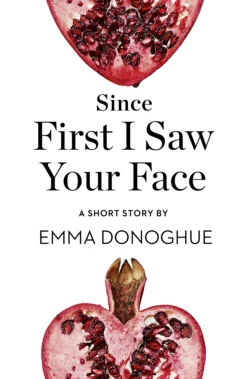 Since First I Saw Your Face: A Short Story from the collection, Reader, I Married Him, Emma Donoghue