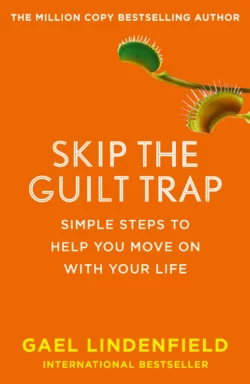 Skip the Guilt Trap: Simple steps to help you move on with your life, Gael Lindenfield