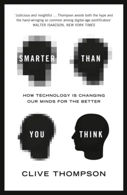 Smarter Than You Think: How Technology is Changing Our Minds for the Better, Clive Thompson