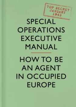 SOE Manual: How to be an Agent in Occupied Europe, Special Executive