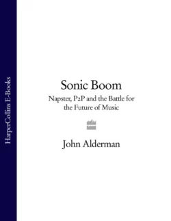 Sonic Boom: Napster, P2P and the Battle for the Future of Music, John Alderman