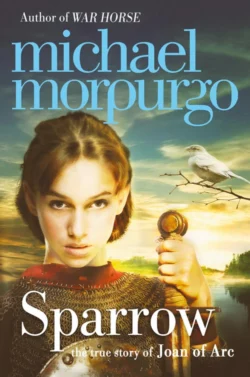 Sparrow: The Story of Joan of Arc Michael Morpurgo