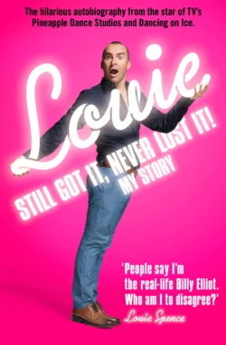 Still Got It, Never Lost It!: The Hilarious Autobiography from the Star of TV’s Pineapple Dance Studios and Dancing on Ice, Louie Spence