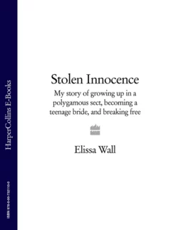 Stolen Innocence: My story of growing up in a polygamous sect, becoming a teenage bride, and breaking free, Elissa Wall