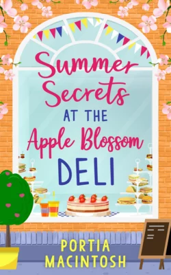 Summer Secrets at the Apple Blossom Deli: A laugh out loud feel-good romance perfect for summer, Portia MacIntosh