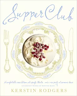 Supper Club: Recipes and notes from the underground restaurant, Kerstin Rodgers