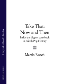 Take That – Now and Then: Inside the Biggest Comeback in British Pop History Martin Roach