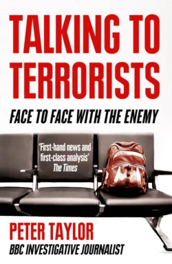 Talking to Terrorists: A Personal Journey from the IRA to Al Qaeda, Peter Taylor