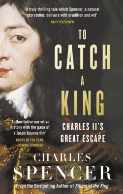 To Catch A King: Charles II′s Great Escape, Charles Spencer