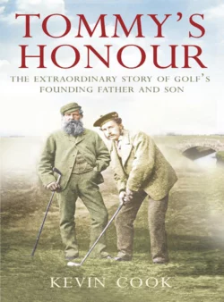 Tommy’s Honour: The Extraordinary Story of Golf’s Founding Father and Son Kevin Cook