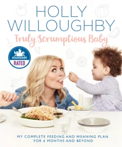 Truly Scrumptious Baby: My complete feeding and weaning plan for 6 months and beyond, Holly Willoughby