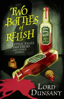 Two Bottles of Relish: The Little Tales of Smethers and Other Stories, Lord Dunsany