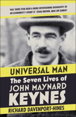 Universal Man: The Seven Lives of John Maynard Keynes Richard Davenport-Hines