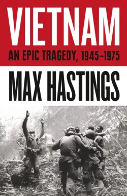 Vietnam: An Epic History of a Divisive War 1945-1975 Макс Хейстингс