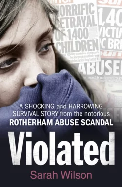 Violated: A Shocking and Harrowing Survival Story From the Notorious Rotherham Abuse Scandal, Sarah Wilson