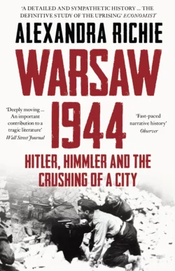 Warsaw 1944: Hitler, Himmler and the Crushing of a City, Alexandra Richie