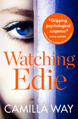 Watching Edie: The most unsettling psychological thriller you’ll read this year, Camilla Way