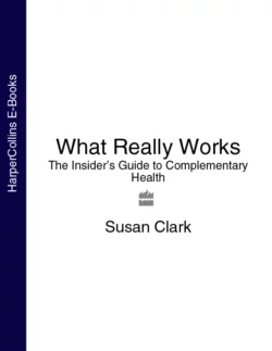 What Really Works: The Insider’s Guide to Complementary Health, Susan Clark