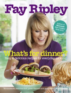 What’s for Dinner?: Easy and delicious recipes for everyday cooking, Fay Ripley