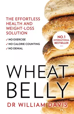 Wheat Belly: Lose the Wheat, Lose the Weight and Find Your Path Back to Health, William Davis