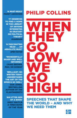 When They Go Low  We Go High: Speeches that shape the world – and why we need them Philip Collins