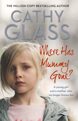 Where Has Mummy Gone?: A young girl and a mother who no longer knows her Cathy Glass