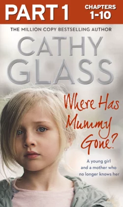 Where Has Mummy Gone?: Part 1 of 3: A young girl and a mother who no longer knows her, Cathy Glass